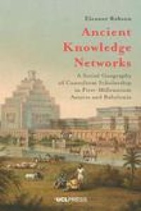 Ancient knowledge networks :a social geography of cuneiform scholarship in first-millennium Assyria and Babylonia