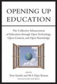 Opening up education :the collective advancement of education through open technology, open content, and open knowledge