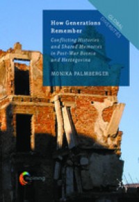 How generations remember:conflicting histories and shared memories in post-war Bosnia and Herzegovina