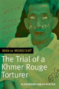 Man or monster?:the trial of Khmer rouge torturer