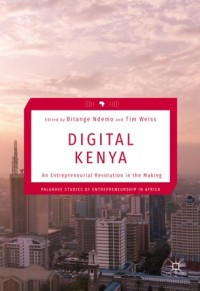 Digital Kenya :an entrepreneurial revolution in the making