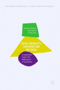 Social Inequality, Childhood and the Media :A Longitudinal Study of the Mediatization of Socialisation