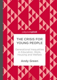 The crisis for young people :generational inequalities in education, work, housing and welfare