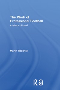 The work of professional football :a labour of love?