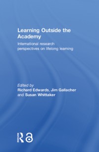 Learning outside the academy :international research perspectives on lifelong learning