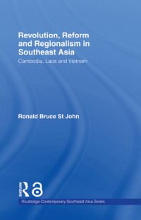 Revolution, reform and regionalism in Southeast Asia :Cambodia, Laos and Vietnam