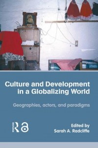 Culture and development in a globalizing world :geographies, actors, and paradigms