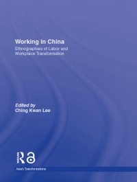 Working in China :ethnographies of labor and workplace transformation