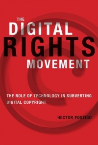 The digital rights movement :the role of technology in subverting digital copyright