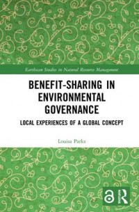 Benefit-sharing in environmental governance :local experiences of a global concept