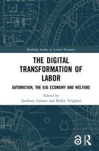 The digital transformation of labor :automation, the gig economy and welfare