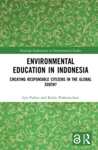 Environmental education in Indonesia :creating responsible citizens in the global south?