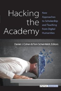 Hacking the academy :new approaches to scholarship and teaching from digital humanities