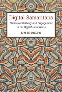 Digital Samaritans :rhetorical delivery and engagement in the digital humanities