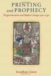 Printing and prophecy :prognostication and media change, 1450-1550