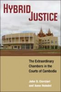 Hybrid Justice; The Extraordinary Chambers In The Courts Of Cambodia