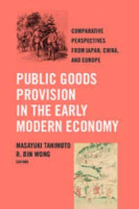 Public goods provision in the early modern economy :comparative perspectives from Japan, China, and Europe