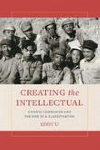 Creating the intellectual :Chinese communism and the rise of a classification