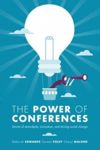 The power of conferences :stories of serendipity, innovation and driving social change