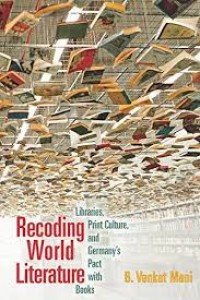 Recoding world literature:libraries, print culture, and Germany's pact with books