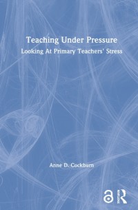 Teaching under pressure :looking at primary teachers' stress