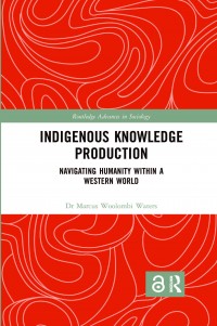 Indigenous knowledge production :navigating humanity within a western world