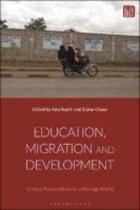 EDUCATION, MIGRATION AND DEVELOPMENT :critical perspectives in a moving world