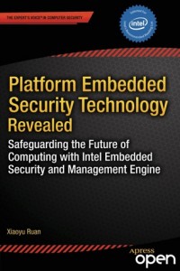 Platform embedded security technology revealed :safeguarding the future of computing with Intel embedded security and management engine