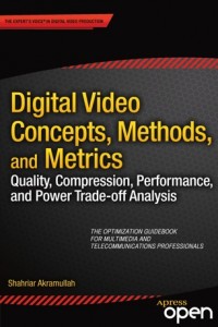 Digital video concepts, methods, and metrics :quality, compression, performance, and power .