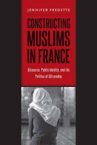 Constructing Muslims in France:Discourse, Public Identity, and the Politics of Citizenship