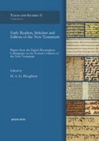 Early readers, scholars and editors of the new testament :papers from the Eighth birmingham colloquium on the textual criticism of the new testament