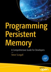 Programming persistent memory :a comprehensive guide for developers