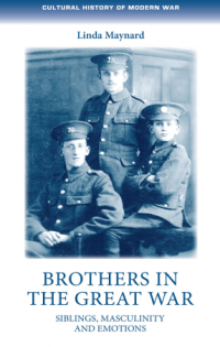 Brothers in the Great War :siblings, masculinity and emotions