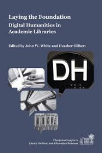 Laying the foundation:digital humanities in academic libraries