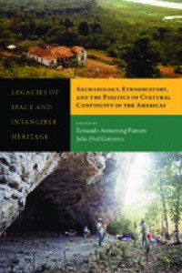 Legacies of space and intangible heritage :archaeology, ethnohistory, and the politics of cultural continuity in the Americas