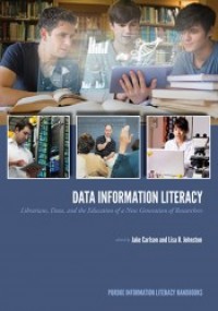 Data information literacy :librarians, data, and the education of a new generation of researchers