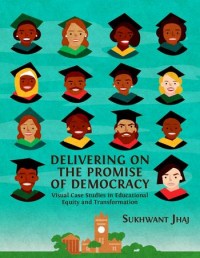 Delivering on the promise of democracy :visual case studies in educational equity and transformation