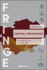 Central peripheries :nationhood in central asia