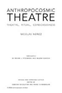 Anthropocosmic theatre :theatre, ritual, consciousness