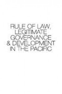 Rule of law, legitimate governance & development in the Pacific