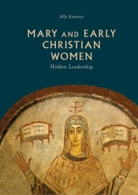 Mary and early Christian women :hidden leadership