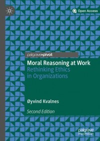 Moral reasoning at work :rethinking ethics in organizations