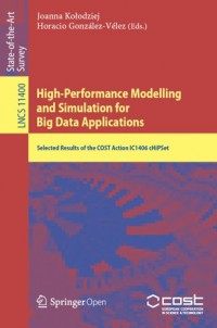 High-performance modelling and simulation for big data applications :selected results of the COST Action IC1406 cHiPSet