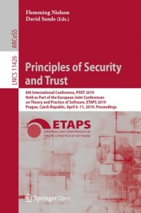 Principles of security and trust :8th International Conference, POST 2019, held as part of the European Joint Conferences on Theory and Practice of Software, ETAPS 2019, Prague, Czech Republic, April 6-11, 2019 : proceedings