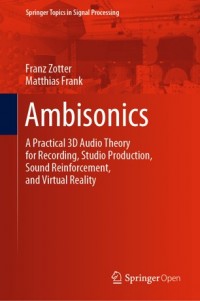 Ambisonics :a practical 3D audio theory for recording, studio production, sound reinforcement, and virtual reality