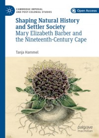 Shaping natural history and settler society :Mary Elizabeth Barber and the nineteenth-century cape