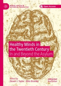 Healthy minds in the twentieth century :in and beyond the asylum