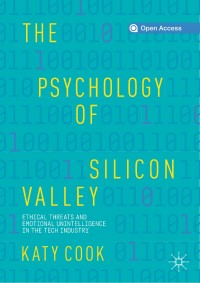 The psychology of Silicon Valley :ethical threats and emotional unintelligence in the tech industry