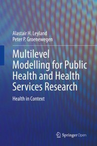 Multilevel modelling for public health and health services research :health in context