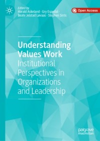 Understanding values work :institutional perspectives in organizations and leadership